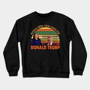 March 2024 Trial Date For Donald Trump Crewneck Sweatshirt